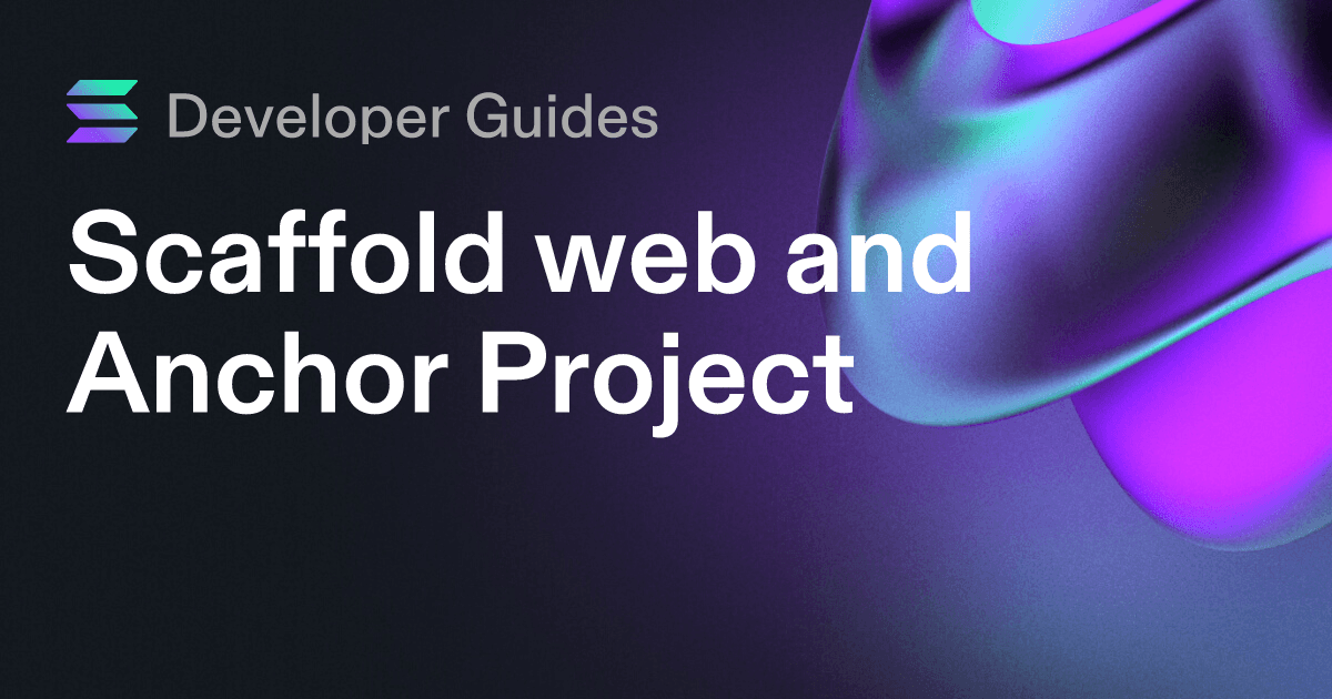 Scaffolding your web and Anchor project on Solana